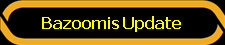 Bazoomis Update